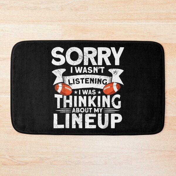 Item preview, Sorry I wasn't Listening i was thinking about my lineup funny football designed and sold by CameronTheBro.