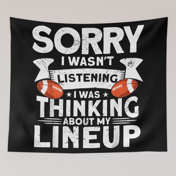Item preview, Sorry I wasn't Listening i was thinking about my lineup funny football designed and sold by CameronTheBro.