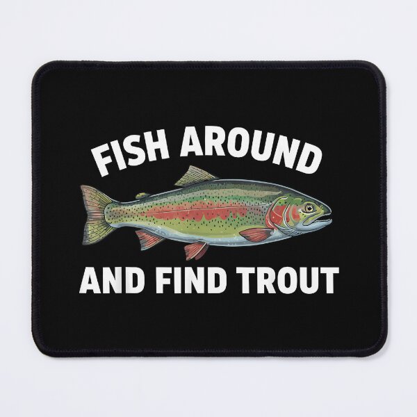 Item preview, Funny Fish Trout Fishing Fish Around and Find Trout designed and sold by CameronTheBro.