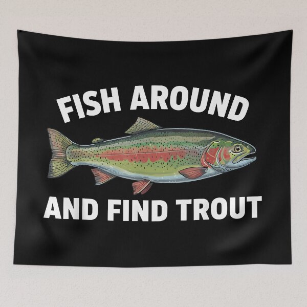 Item preview, Funny Fish Trout Fishing Fish Around and Find Trout designed and sold by CameronTheBro.