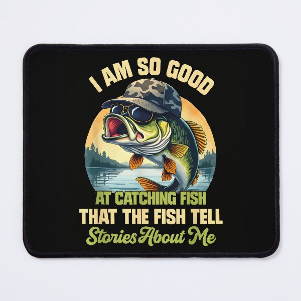 Item preview, I'm So Good at Catching Fish That The Fish Tell Stories About me designed and sold by CameronTheBro.