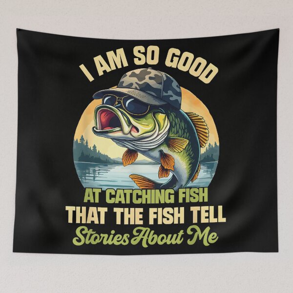 Item preview,  I'm So Good at Catching Fish That The Fish Tell Stories About me designed and sold by CameronTheBro.