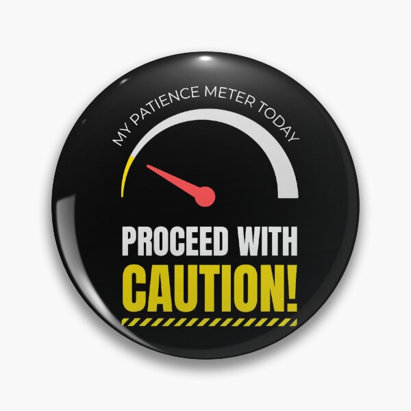 Item preview, My Patience Meter Today Proceed Carefully designed and sold by khdmalakarak.