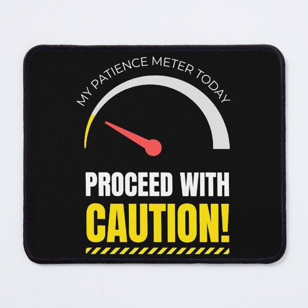 Item preview, My Patience Meter Today Proceed Carefully designed and sold by khdmalakarak.