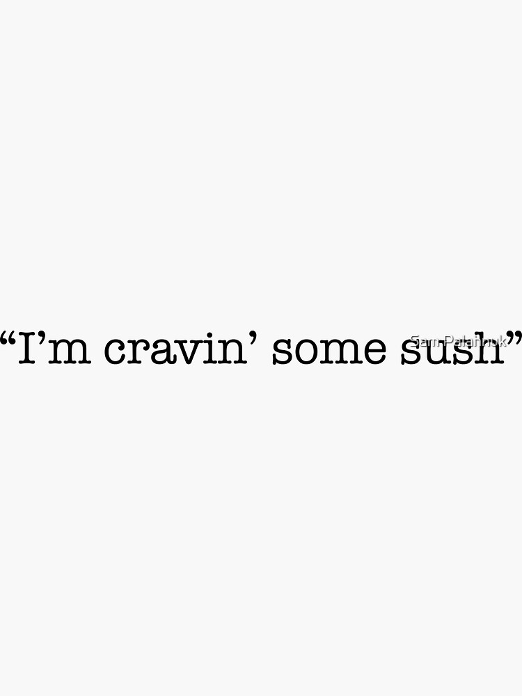 i'm craving' some sush by sampalahnukart