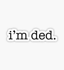 i'm ded Sticker