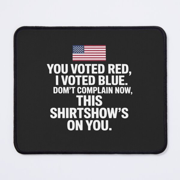 Item preview, You Voted Red, I Voted Blue. Don't Complain Now, This designed and sold by tkhrbika.