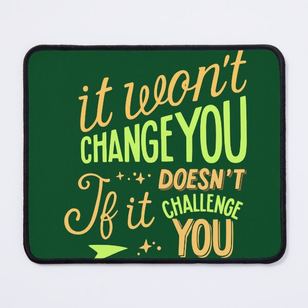 Item preview, It Won't Change You If It Doesn't Challenge You - Motivational Quote designed and sold by Maltachi Designs.