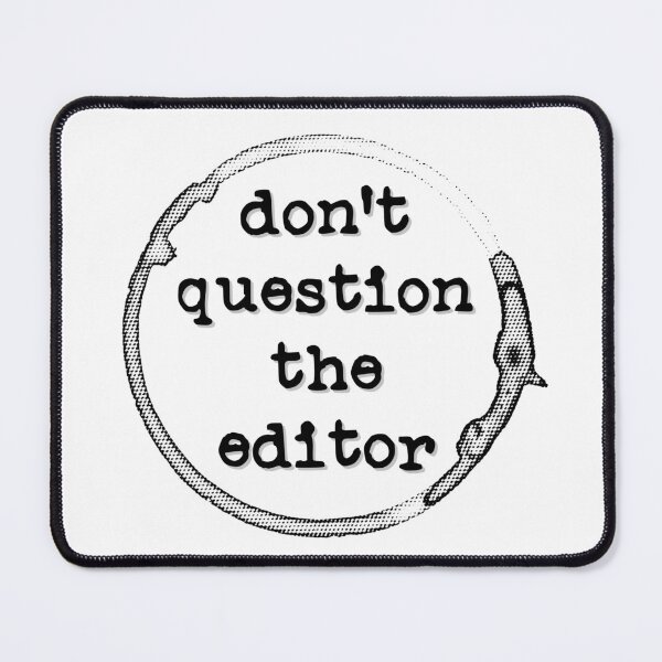 Item preview, Don't Question the Editor (coffee stain, black design) designed and sold by Pencil on Paper CA.