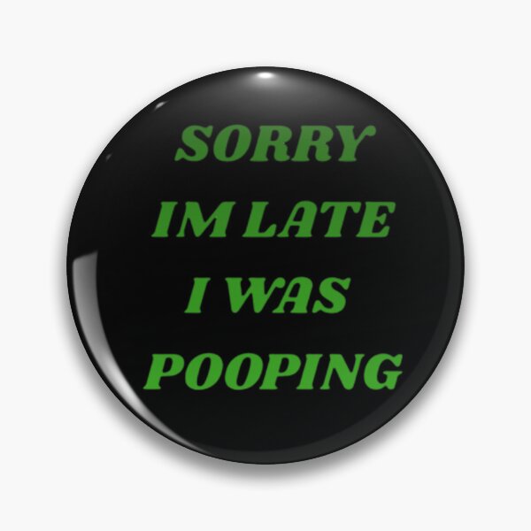 Item preview, SORRY IM LATE I WAS POOPING designed and sold by Shopster381.