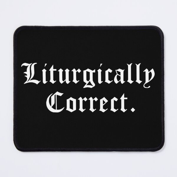 Item preview, Liturgically Correct - white text designed and sold by AngloCatholicTs.