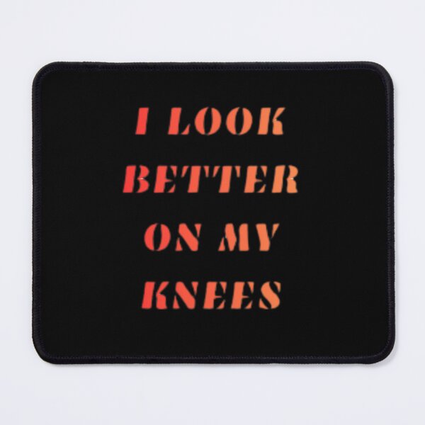 Item preview, I LOOK BETTER ON MY KNEES designed and sold by Shopster381.