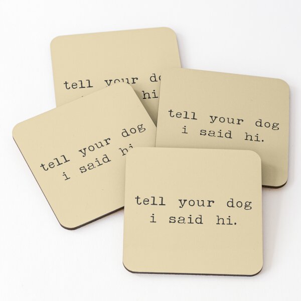 Item preview, Tell your dog I said hi - Dog Saying - Dow owner designed and sold by CalroStudiio.