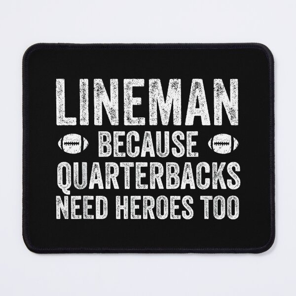 Item preview, Lineman Because Quarterbacks Need Heroes Football Linemen designed and sold by CameronTheBro.