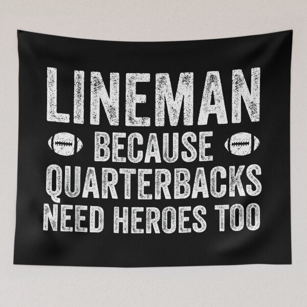 Item preview, Lineman Because Quarterbacks Need Heroes Football Linemen designed and sold by CameronTheBro.