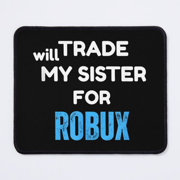 Item preview, Will Trade My Sister for Robux Funny Gaming designed and sold by CameronTheBro.