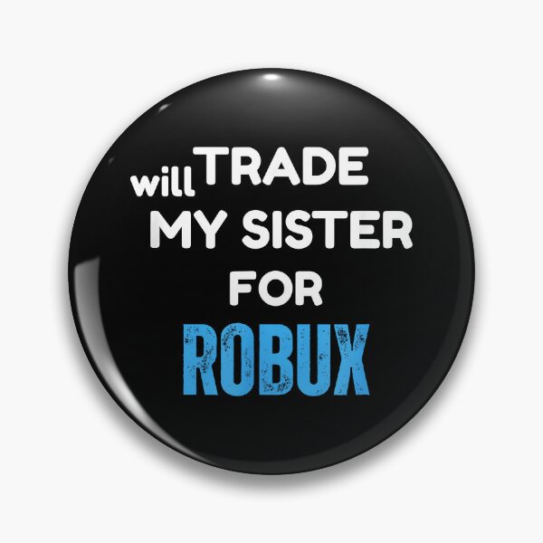 Item preview, Will Trade My Sister for Robux Funny Gaming designed and sold by CameronTheBro.