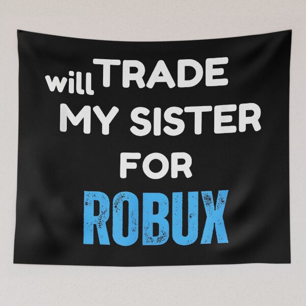 Item preview, Will Trade My Sister for Robux Funny Gaming designed and sold by CameronTheBro.