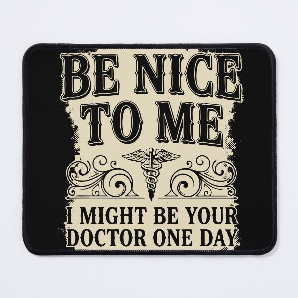 Item preview, Be Nice to Me I Might Be Your Doctor One Day designed and sold by Everyday Epics.