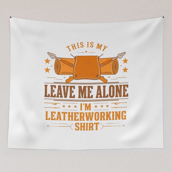 Item preview, Leave Me Alone I’m Leatherworking Funny Leather Craft designed and sold by funnyshop222.