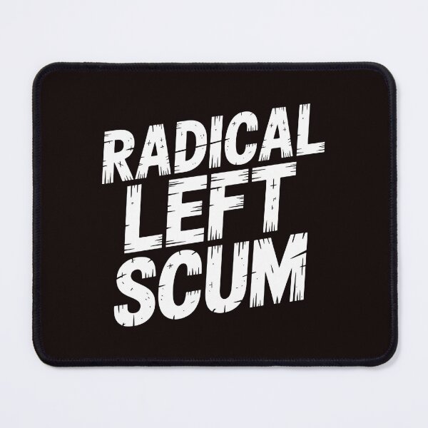 Item preview, Radical Left Scum – Political Statement With Attitude designed and sold by Redgiant87x.