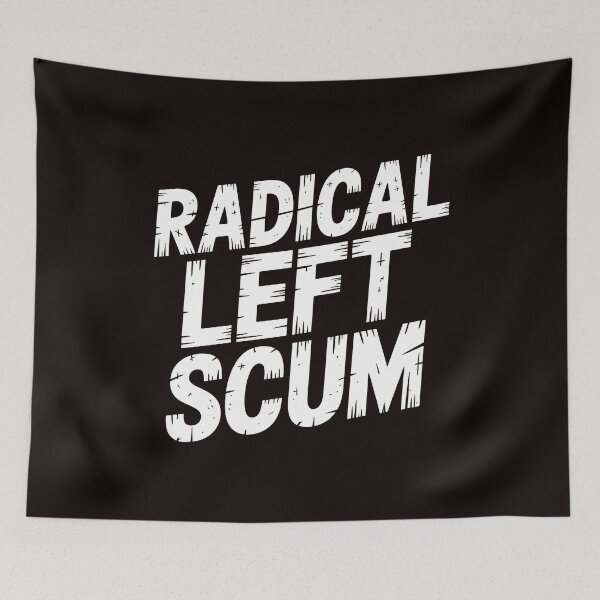 Item preview, Radical Left Scum – Political Statement With Attitude designed and sold by Redgiant87x.