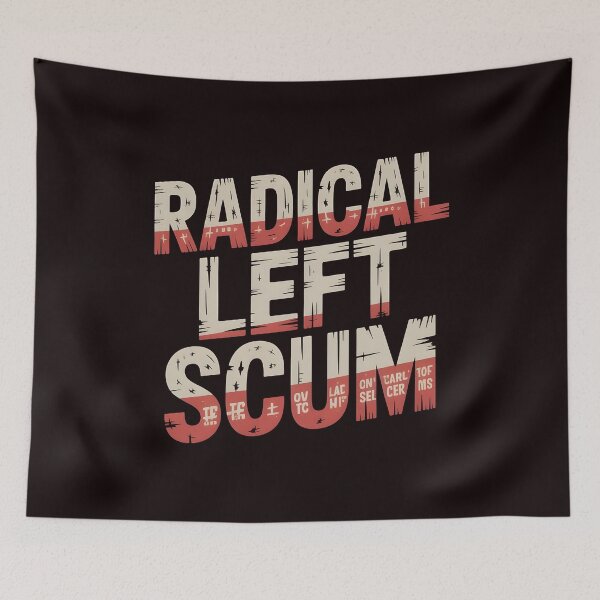 Item preview, Radical Left Scum – Provocative Leftist Quote Art designed and sold by Redgiant87x.
