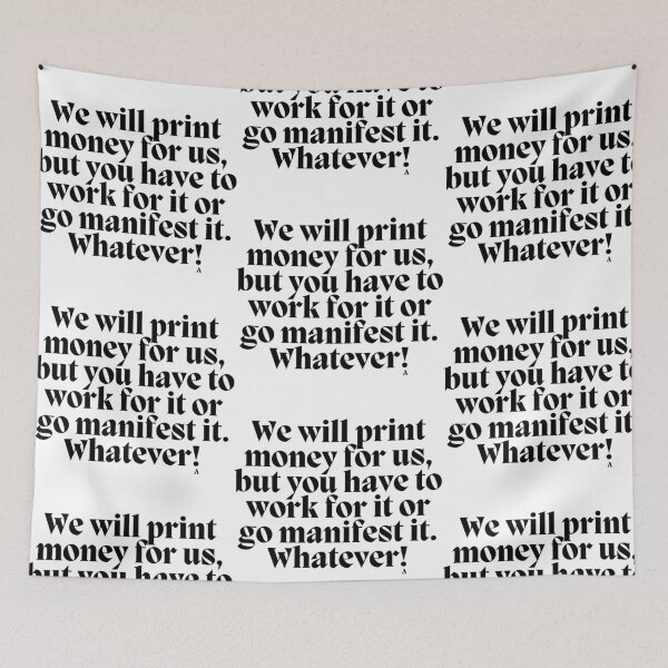 Item preview, We will print money for us, but you have to work for it or go manifest it. Whatever! designed and sold by Finds.