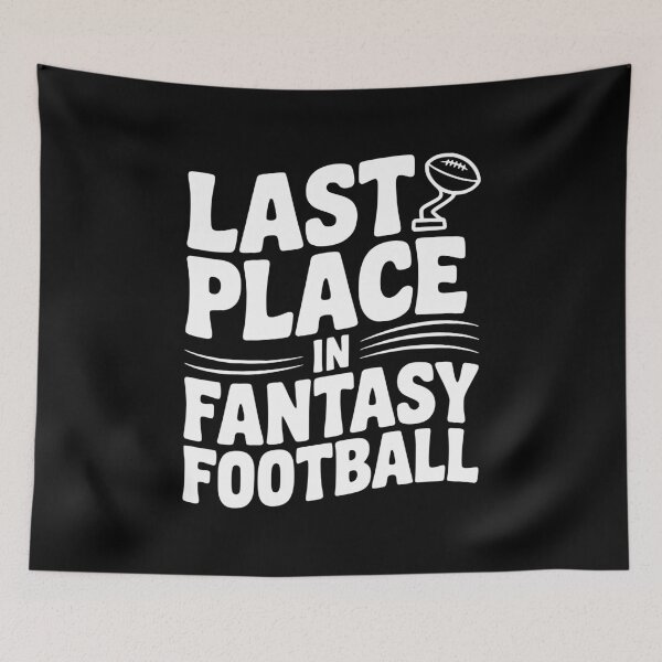 Item preview, Last Place in Fantasy Football designed and sold by Frank Ring.