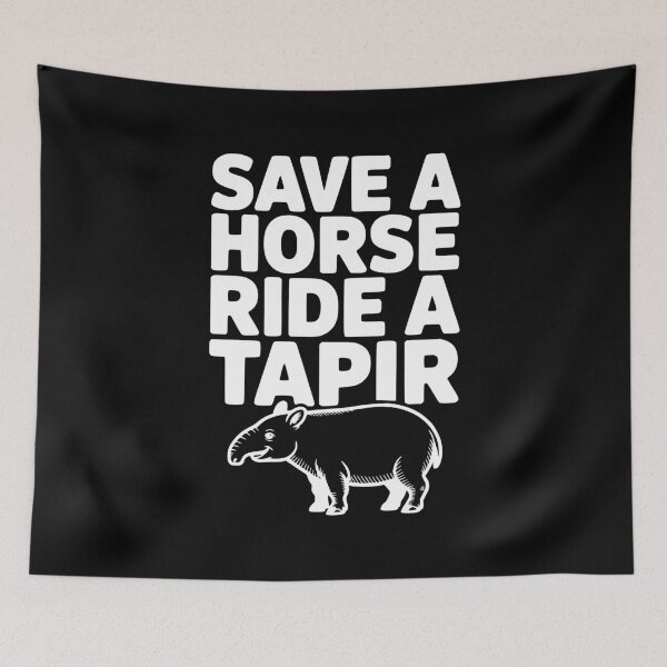 Item preview, Save a Horse Ride a Tapir designed and sold by Frank Ring.