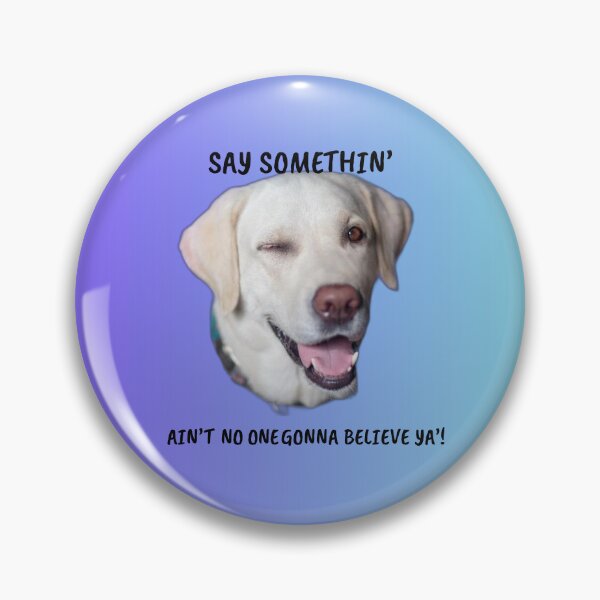 Item preview, Say Somethin’ — Funny Winking Dog Gaslighting Meme designed and sold by Matty69TeeS.
