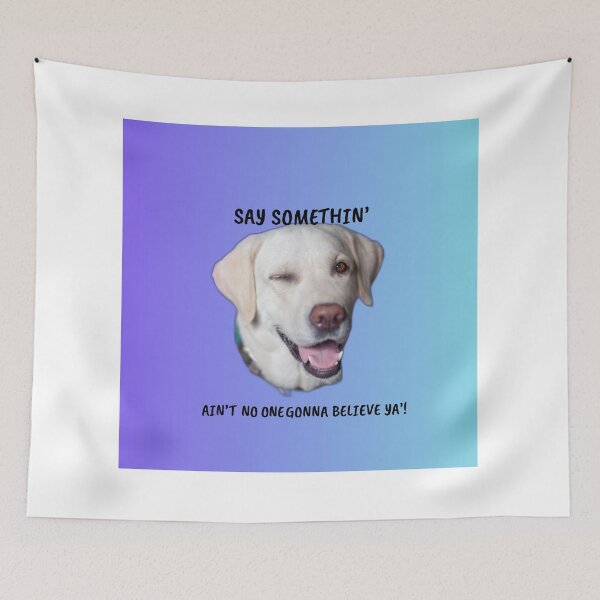 Item preview, Say Somethin’ — Funny Winking Dog Gaslighting Meme designed and sold by Matty69TeeS.
