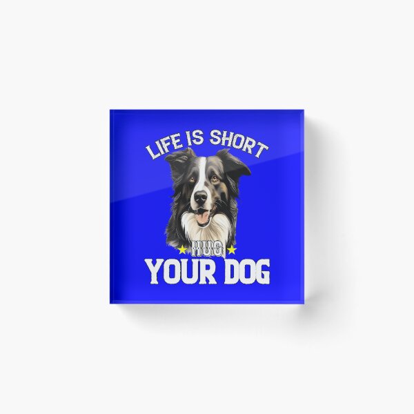 Item preview, Border Collie Owner Art Design Life Is Short Hug Your Dog designed and sold by fantasticdesign.
