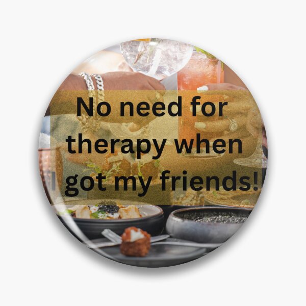 Item preview, Friends are as good as therapists! designed and sold by TB-73.