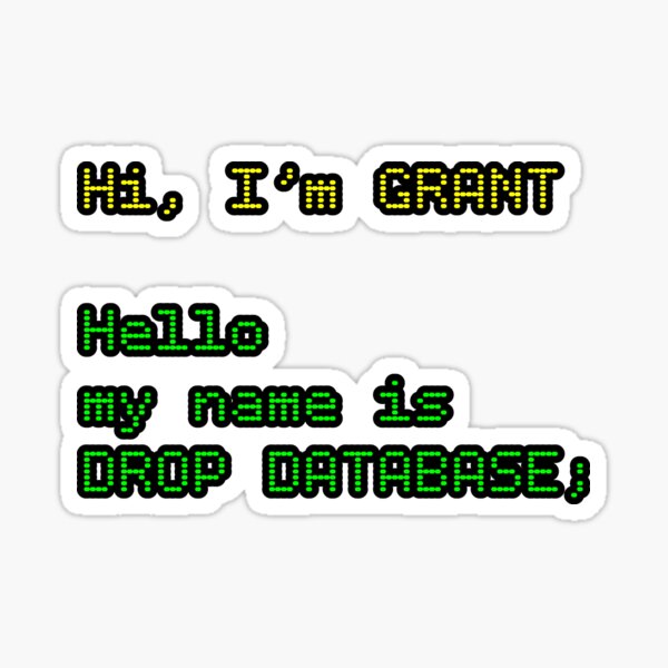 Hi, I’m GRANT. Hello, My Name Is DROP DATABASE | SQL Meme Sticker