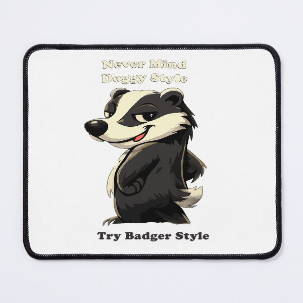 Item preview, Never Mind Doggy Style – Badger Style designed and sold by SecretSquirrellDesigns.