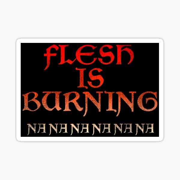 Item preview, Flesh Is Burning Na Na Na Na Na Na - Frasier designed and sold by ourkid.