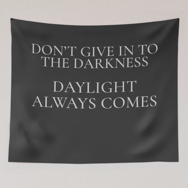 Item preview, Don’t Give In to the Darkness — Daylight Always Comes designed and sold by FoxBaine Designs.