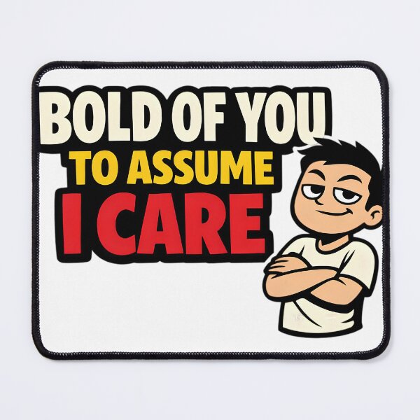 Item preview, Bold of You to Assume I Care – Funny Sarcastic Quote Design designed and sold by gavinroyal.