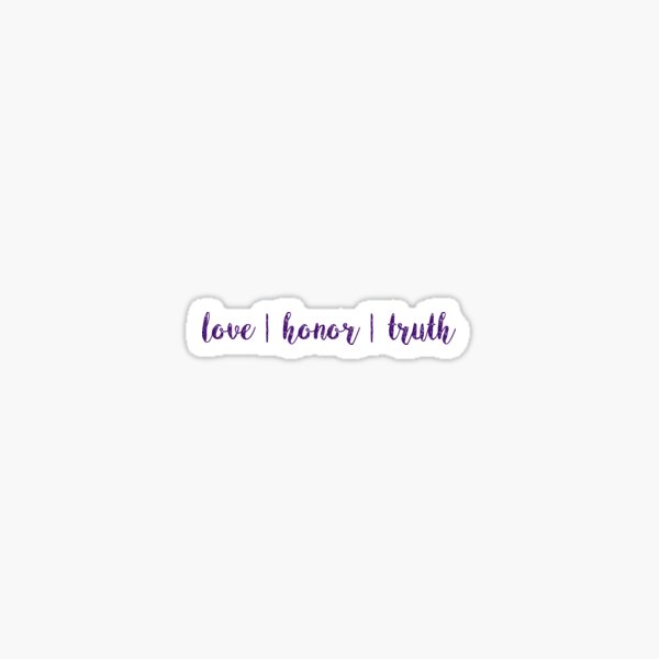 love honor truth sticker Sticker