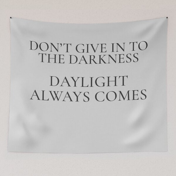 Item preview, Don’t Give In to the Darkness — Daylight Always Comes designed and sold by FoxBaine Designs.