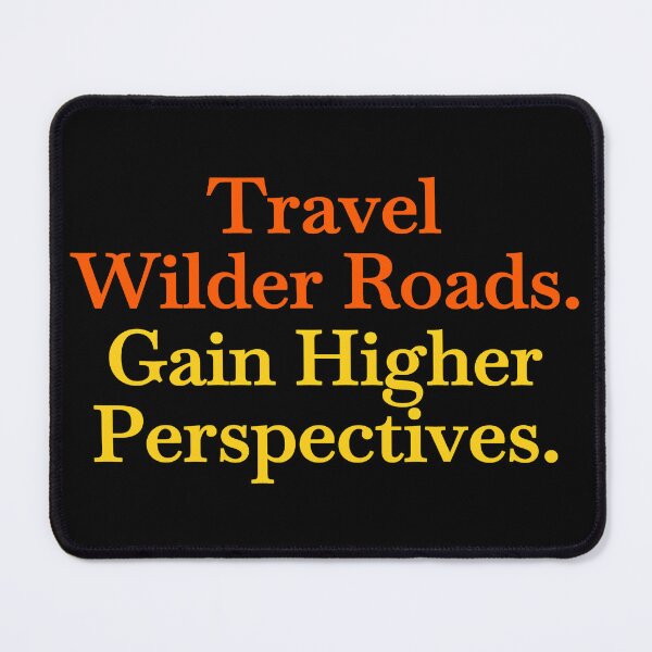 Item preview, Travel Wilder Roads, Gain Higher Perspectives – Spiritual Awakening Quote designed and sold by WilderRoads.