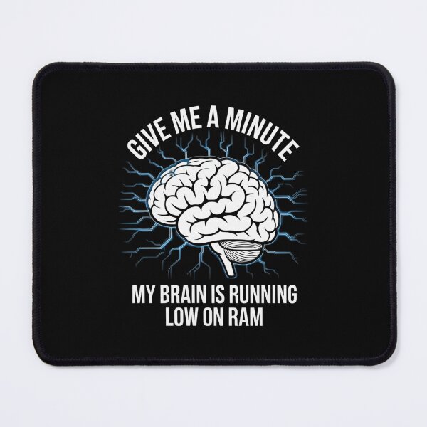 Item preview, Give Me A Minute My Brain Is Running Low On RAM designed and sold by Gogetgiggles.