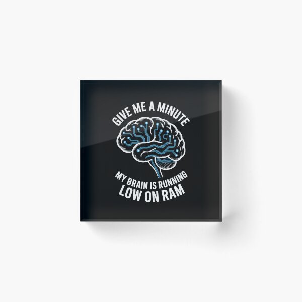 Item preview, Give Me A Minute My Brain Is Running Low On Ram Tech Humor designed and sold by Gogetgiggles.