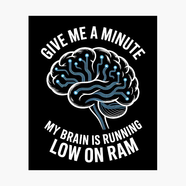 Item preview, Give Me A Minute My Brain Is Running Low On Ram Tech Humor designed and sold by Gogetgiggles.