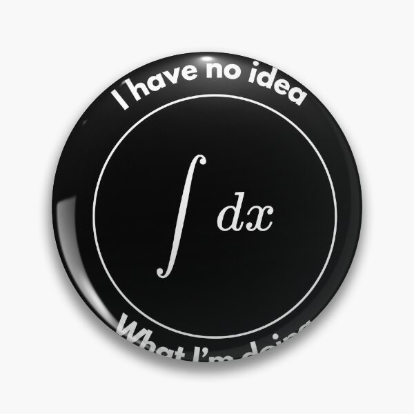 Item preview, I Have No Idea What I’m Doing ∫ dx | Funny Calculus Math Design designed and sold by Symbol Society Minimalist.