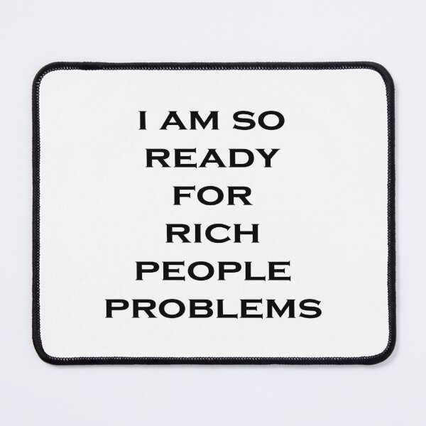 Item preview, Do Rich People Really Have Problems designed and sold by PSCSCo.