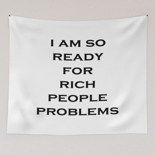 Item preview, Do Rich People Really Have Problems designed and sold by PSCSCo.