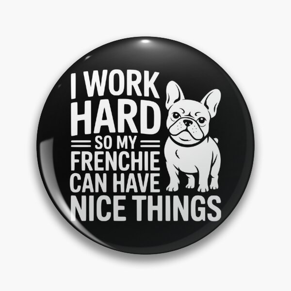Item preview, I Work Hard So My Frenchie Can Have Nice Things designed and sold by theartfulaspie.