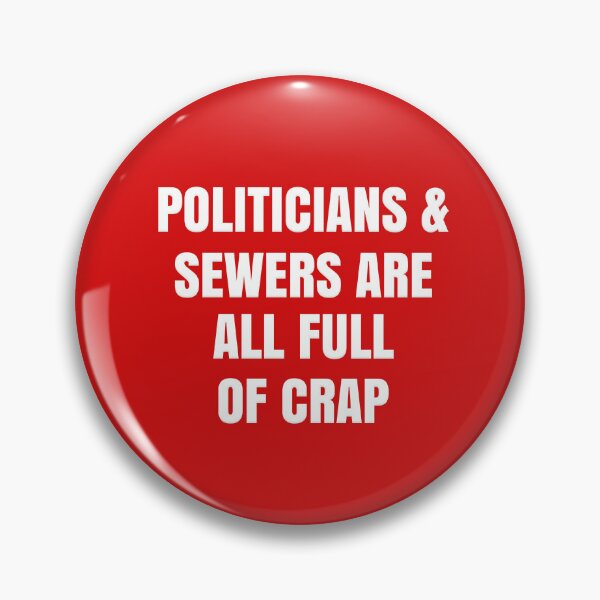 Item preview, POLITICIANS & SEWERS ARE ALL FULL OF CRAP designed and sold by carolina1.